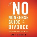 The No-Nonsense Guide to Divorce: Getting Through and Starting Over - Lori A. G. Hellis