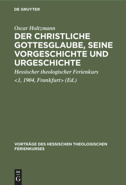 Der christliche Gottesglaube, seine Vorgeschichte und Urgeschichte - Oscar Holtzmann