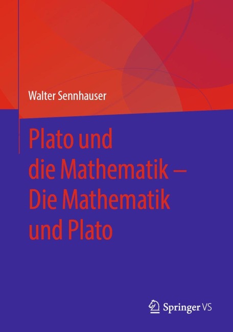 Plato und die Mathematik - Die Mathematik und Plato - Walter Sennhauser
