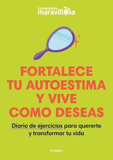 Fortalece Tu Autoestima Y Vive Como Deseas. Diario de Ejercicios Para Quererte Y Transformar Tu Vida / Strengthen Your Self-Esteem, Live as You Wish. Diary - La Mente Es Maravillosa