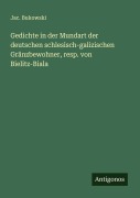 Cover-Bild zum Titel 'Gedichte in der Mundart der deutschen schlesisch-galizischen Gränzbewohner, resp. von Bielitz-Biala' von 'Jac. Bukowski'