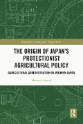 Cover-Bild zum Titel 'The Origin of Japan's Protectionist Agricultural Policy' von 'Hironori Sasada'