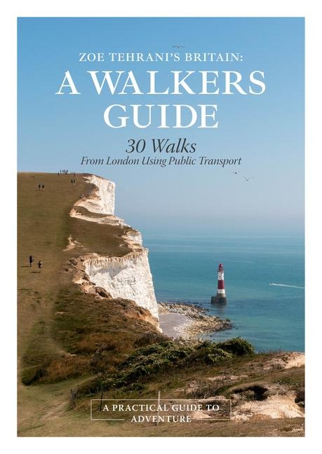 Zoe Tehrani's Britain, a Walkers Guide - Zoe Tehrani
