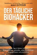 Der tägliche Biohacker - Max Gotzler