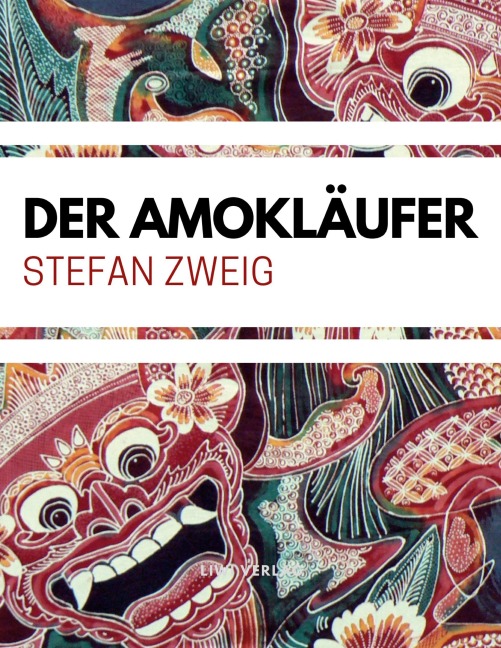 Stefan Zweig: Der Amokläufer - Stefan Zweig