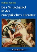 Cover-Bild zum Titel 'Das Schachspiel in der europäischen Literatur' von 'Matthias Aumüller'