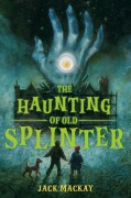 Cover-Bild zum Titel 'The Haunting of Old Splinter' von 'Jack Mackay'