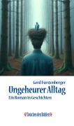 Cover-Bild zum Titel 'UNGEHEURER ALLTAG' von 'Gerd Fürstenberger'