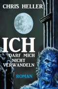Cover-Bild zum Titel 'Ich darf mich nicht verwandeln' von 'Chris Heller'