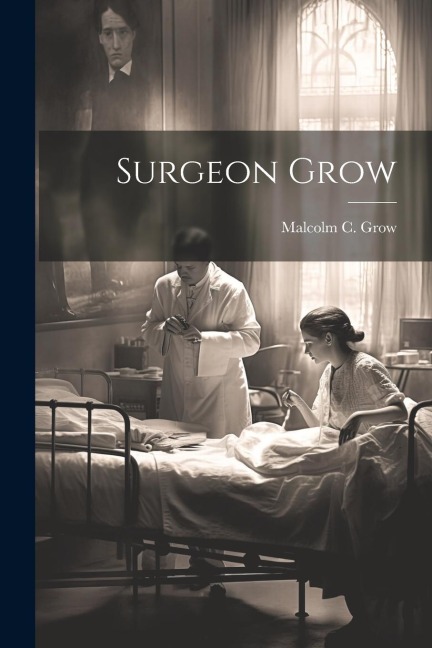 Surgeon Grow - Malcolm C Grow