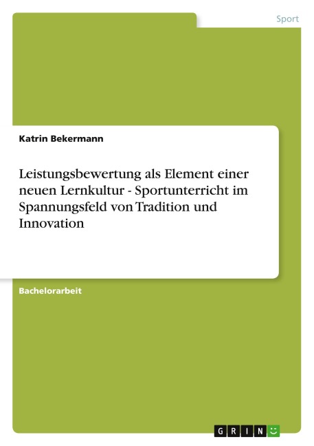 Leistungsbewertung als Element einer neuen Lernkultur - Sportunterricht im Spannungsfeld  von Tradition und Innovation - Katrin Bekermann