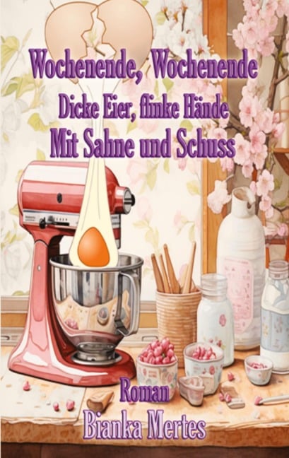 Wochenende, Wochenende. Dicke Eier, flinke Hände - Bianka Mertes