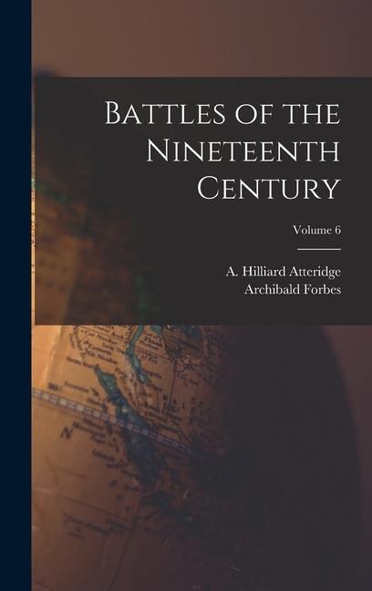 Battles of the Nineteenth Century; Volume 6 - Archibald Forbes, A. Hilliard Atteridge
