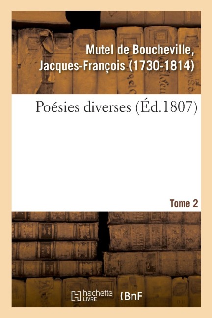 Poésies Diverses. Tome 2 - Jacques-François Mutel de Boucheville