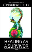 Cover-Bild zum Titel 'Healing As A Survivor: A Personal and Clinical Psychology Guide To Healing From Sexual Trauma (An Introductory Series)' von 'Connor Whiteley'