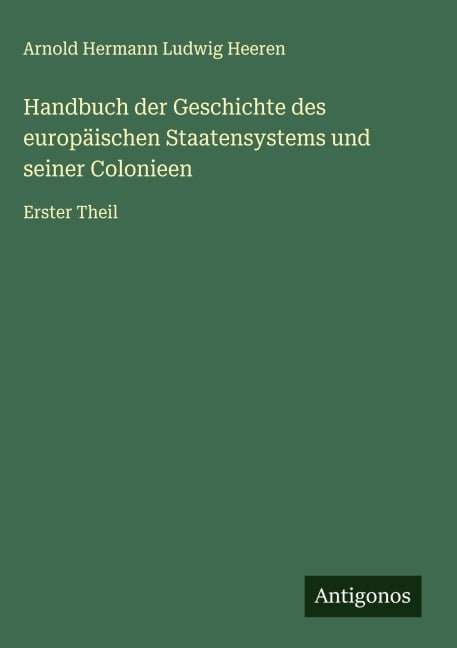 Handbuch der Geschichte des europäischen Staatensystems und seiner Colonieen - Arnold Hermann Ludwig Heeren
