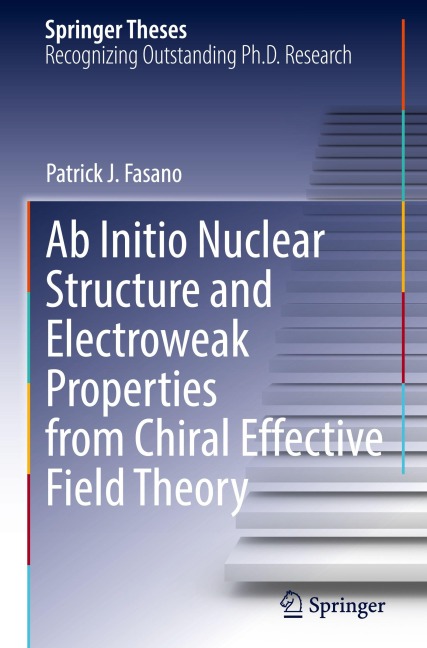 Ab Initio Nuclear Structure and Electroweak Properties from Chiral Effective Field Theory - Patrick J. Fasano