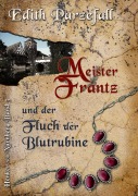 Cover-Bild zum Titel 'Meister Frantz und der Fluch der Blutrubine' von 'Edith Parzefall'
