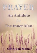 Cover-Bild zum Titel 'Prayer an Antidote for the Inner Man' von 'Gift Gugu Mona'