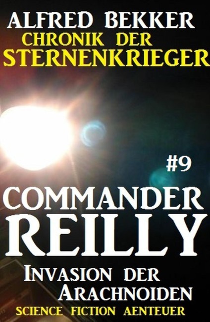 Commander Reilly #9: Invasion der Arachnoiden: Chronik der Sternenkrieger - Alfred Bekker