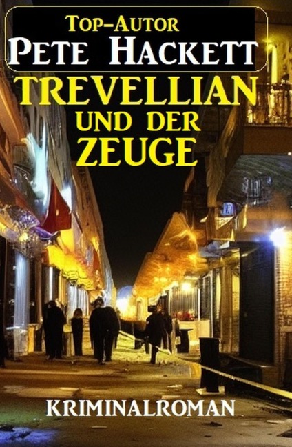 Trevellian und der Zeuge: Kriminalroman - Pete Hackett