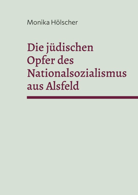 Die jüdischen Opfer des Nationalsozialismus aus Alsfeld - Monika Hölscher