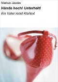 Cover-Bild zum Titel 'Hände hoch! Unterhalt!' von 'Markus Jacobs'