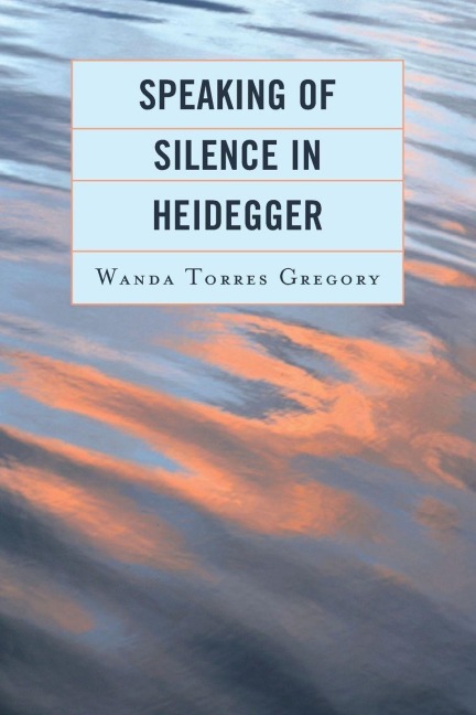 Speaking of Silence in Heidegger - Wanda Torres Gregory