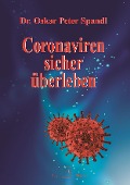 Coronaviren sicher überleben - Oskar Peter Spandl