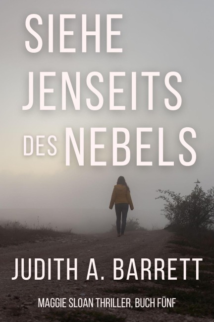Siehe Jenseits des Nebels (Maggie Sloan Thriller Serie, #5) - Judith A. Barrett