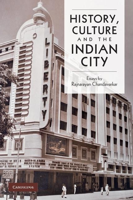 History, Culture and the Indian City - Rajnayaran Chandavarkar