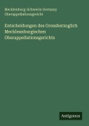 Cover-Bild zum Titel 'Entscheidungen des Grossherzoglich Meckleanburgischen Oberappellationsgerichts' von 'Mecklenburg-Schwerin Germany Oberappellationsgericht'