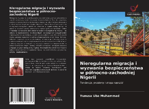Nieregularna migracja i wyzwania bezpiecze¿stwa w pó¿nocno-zachodniej Nigerii - Yunusa Uba Muhammad