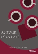 Cover-Bild zum Titel 'Autour d'un café' von 'Félicie Batot Gaudel'