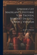 Cover-Bild zum Titel 'Episodes Uit Maerlant's Historie Van Troyen, Bewerkt En Uitg. Door J. Verdam' von 'Jacob Van Maerlant'