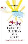 Wer sind eigentlich die Eltern von Gott? - Silvia Plahl