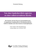 Cover-Bild zum Titel 'Von einer landesherrlich regierten zu einer selbstverwalteten Kirche. Die Schritte auf dem Weg der Entstaatlichung der Evangelischen Landeskirche in Württemberg und ihr Selbstverständnis nach dem Ende des Summepiskopats. Eine Analyse ihrer Rechtsetzung in den Jahren von 1918 bis 1924' von 'Friedrich Reitzig'
