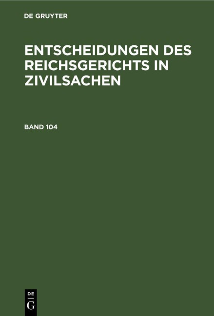 Entscheidungen des Reichsgerichts in Zivilsachen. Band 104 - 