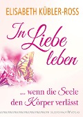 Cover-Bild zum Titel 'In Liebe leben' von 'Elisabeth Kübler-Ross'