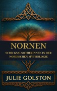 Cover-Bild zum Titel 'Nornen: Schicksalsweberinnen in der nordischen Mythologie' von 'Julie Golston'