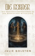 Cover-Bild zum Titel 'Die Nornen: Die Schicksalsweberinnen in der nordischen Mythologie' von 'Julie Golston'