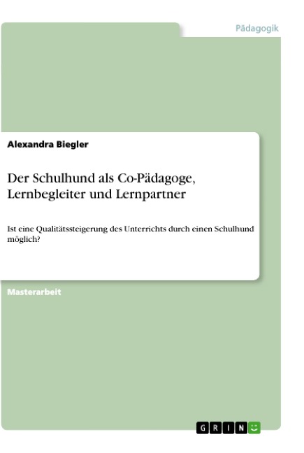 Der Schulhund als Co-Pädagoge, Lernbegleiter und Lernpartner - Alexandra Biegler