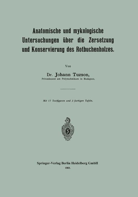 Anatomische und mykologische Untersuchungen über die Zersetzung und Konservierung des Rotbuchenholzes - Johann Tuzson