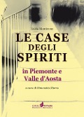 Le case degli spiriti. In Piemonte e Valle d'Aosta - Simonetta Marra, Lucia Monticone