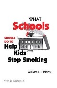 Cover-Bild zum Titel 'What Schools Should Do to Help Kids Stop Smoking' von 'William Fibkins'