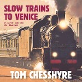 Cover-Bild zum Titel 'Slow Trains to Venice' von 'Tom Chesshyre'
