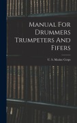 Cover-Bild zum Titel 'Manual For Drummers Trumpeters And Fifers' von 'U S Marine Corps'