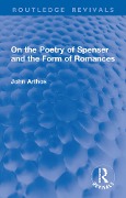 Cover-Bild zum Titel 'On the Poetry of Spenser and the Form of Romances' von 'John Arthos'