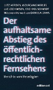Cover-Bild zum Titel 'Der aufhaltsame Abstieg des öffentlich-rechtlichen Fernsehens' von 'Lutz Herden, Michael Schmidt, Wolfgang Herles, Luc Jochimsen'