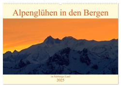 Alpenglühen in den Bergen im Salzburger Land (Wandkalender 2025 DIN A2 quer), CALVENDO Monatskalender - Christa Kramer